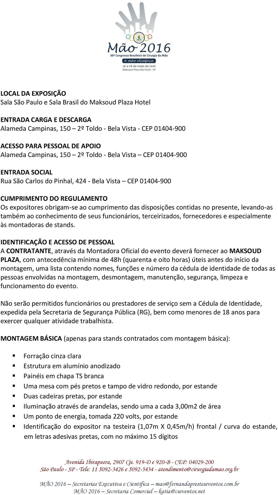 disposições contidas no presente, levando-as também ao conhecimento de seus funcionários, terceirizados, fornecedores e especialmente às montadoras de stands.