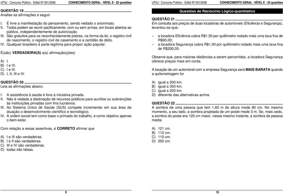 Em consulta aos preços de duas locadoras de automóveis (Eficiência e Segurança), II.