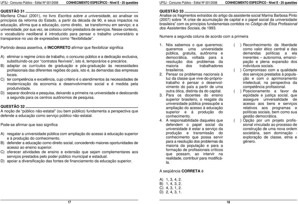 transformou em serviço; e a brasileira com os princípios fundamentais contidos no Código de Ética Profissional universidade, por sua vez, se colocou como prestadora de serviços.