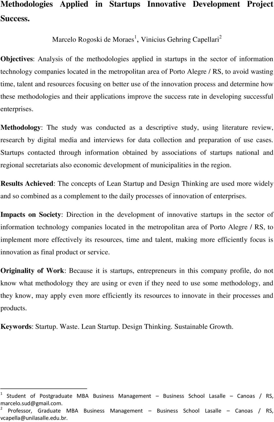 area of Porto Alegre / RS, to avoid wasting time, talent and resources focusing on better use of the innovation process and determine how these methodologies and their applications improve the