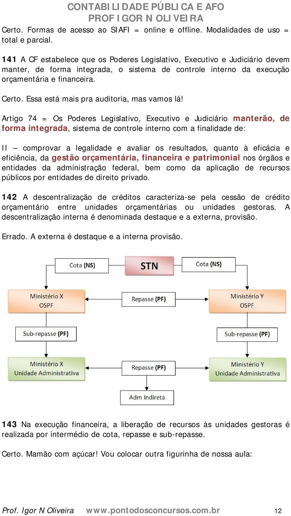 Essa está mais pra auditoria, mas vamos lá!