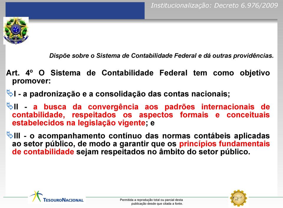 convergência aos padrões internacionais de contabilidade, respeitados os aspectos formais e conceituais estabelecidos na legislação vigente; e ÄIII -