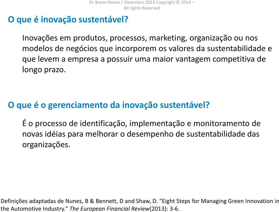 sustentabilidade e que levem a empresa a possuir uma maior vantagem competitiva de longo prazo. O que é o gerenciamento da inovação sustentável?