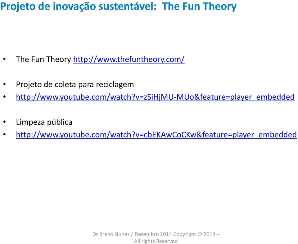 v=zsihjmu-muo&feature=player_embedded Limpeza pública http://www.youtube.