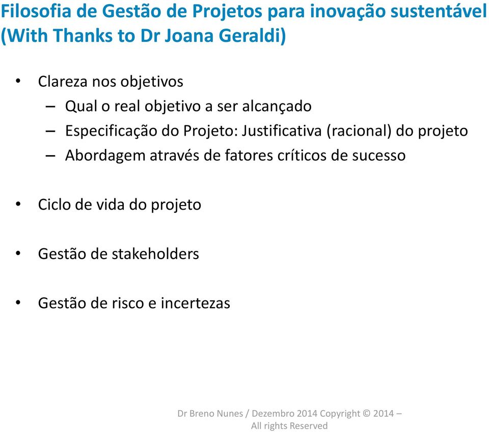 Justificativa (racional) do projeto Abordagem através de fatores críticos de sucesso Ciclo de