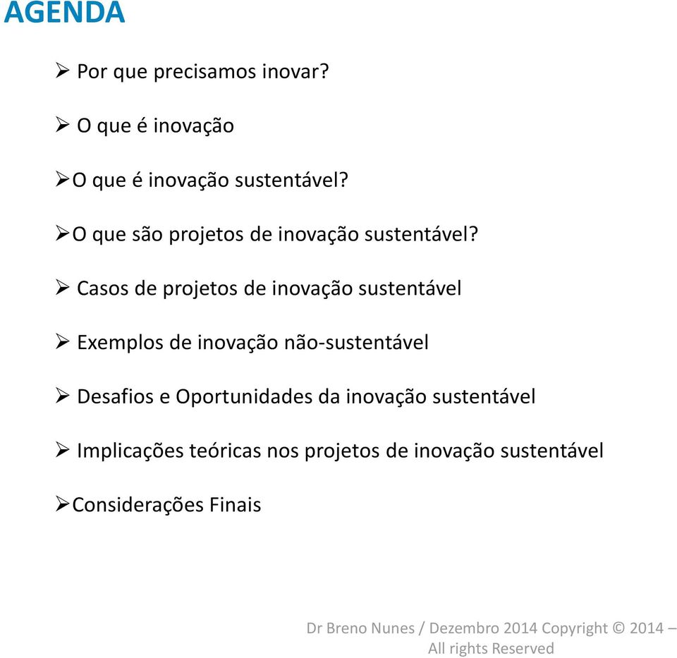 Casos de projetos de inovação sustentável Exemplos de inovação não-sustentável Desafios e