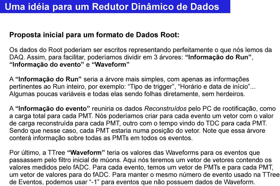 Run inteiro, por exemplo: Tipo de trigger, Horário e data de início... Algumas poucas variáveis e todas elas sendo folhas diretamente, sem herdeiros.