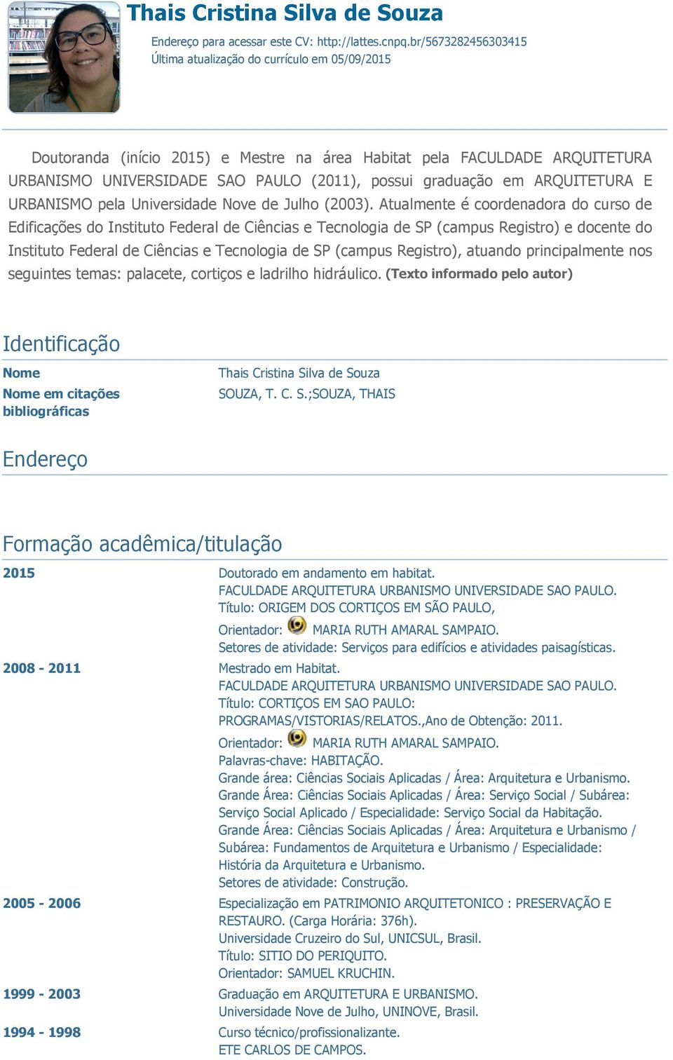 graduação em ARQUITETURA E URBANISMO pela Universidade Nove de Julho (2003).