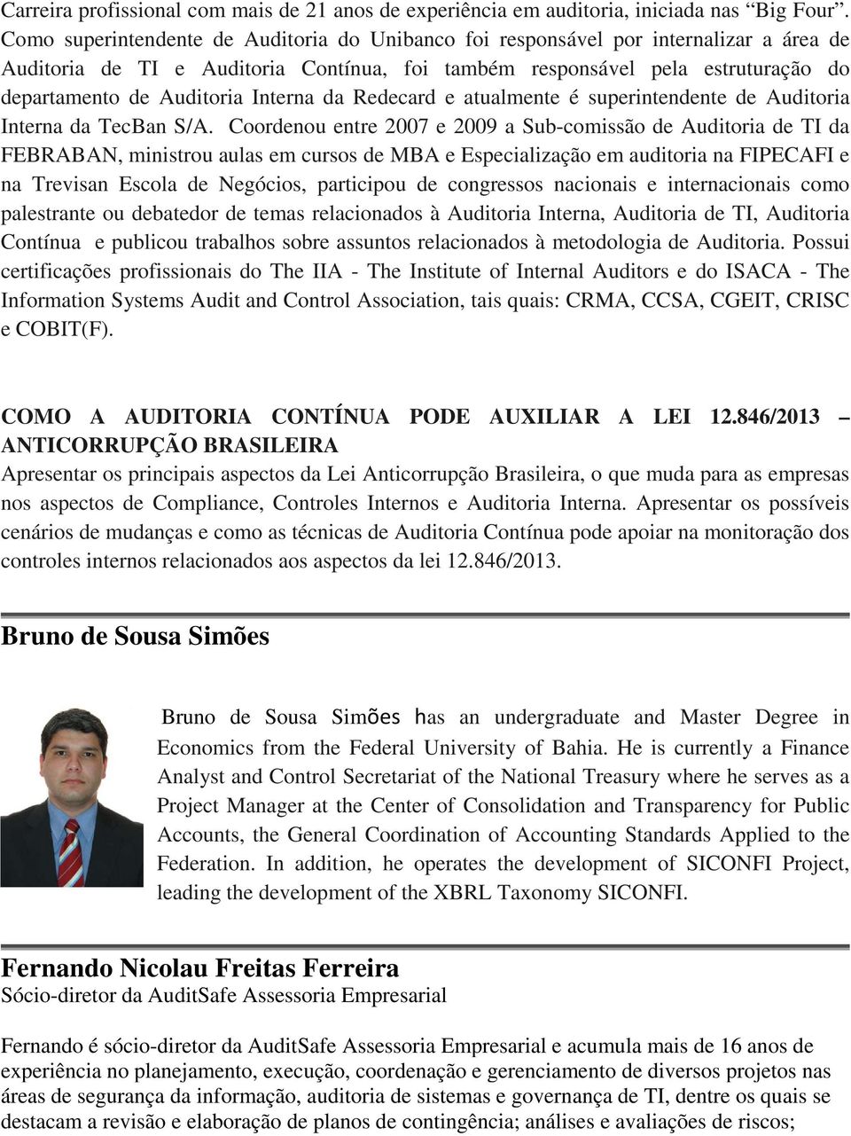 Interna da Redecard e atualmente é superintendente de Auditoria Interna da TecBan S/A.