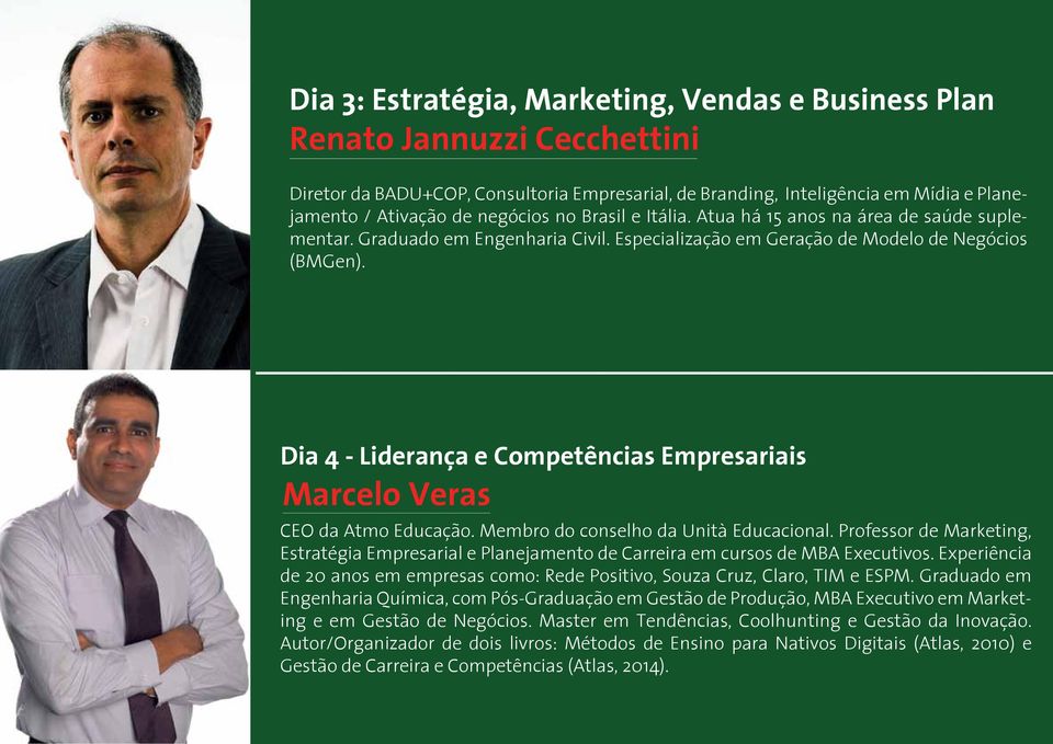 Dia 4 - Liderança e Competências Empresariais Marcelo Veras CEO da Atmo Educação. Membro do conselho da Unità Educacional.