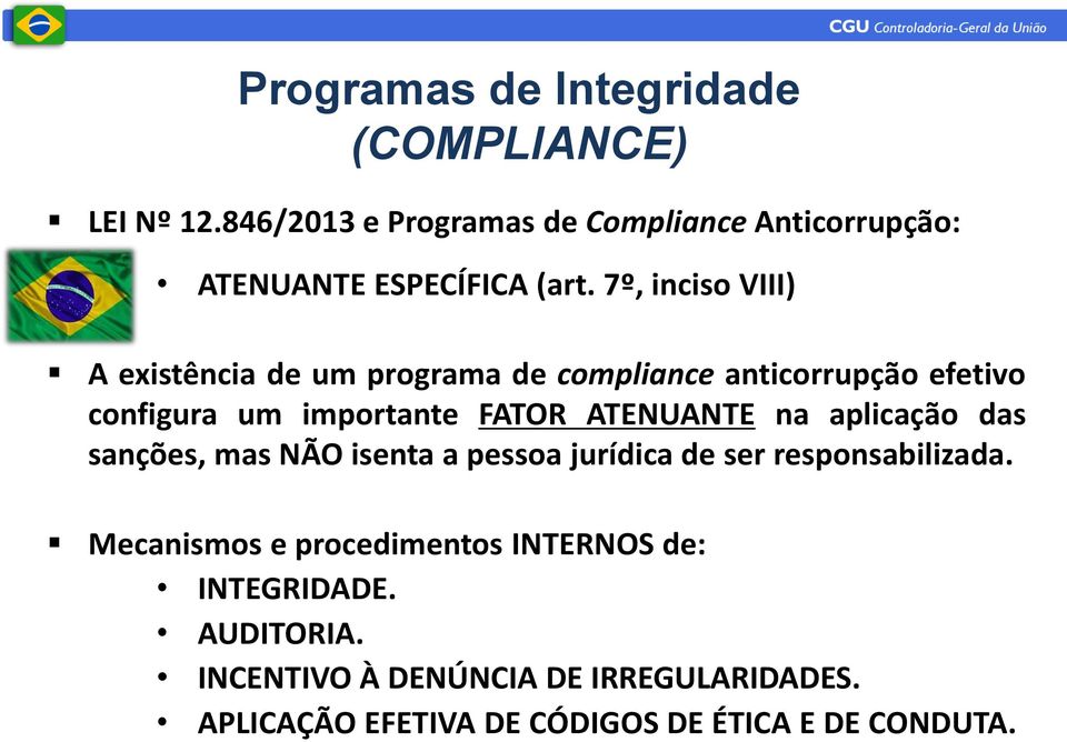 7º, inciso VIII) A existência de um programa de compliance anticorrupção efetivo configura um importante FATOR ATENUANTE
