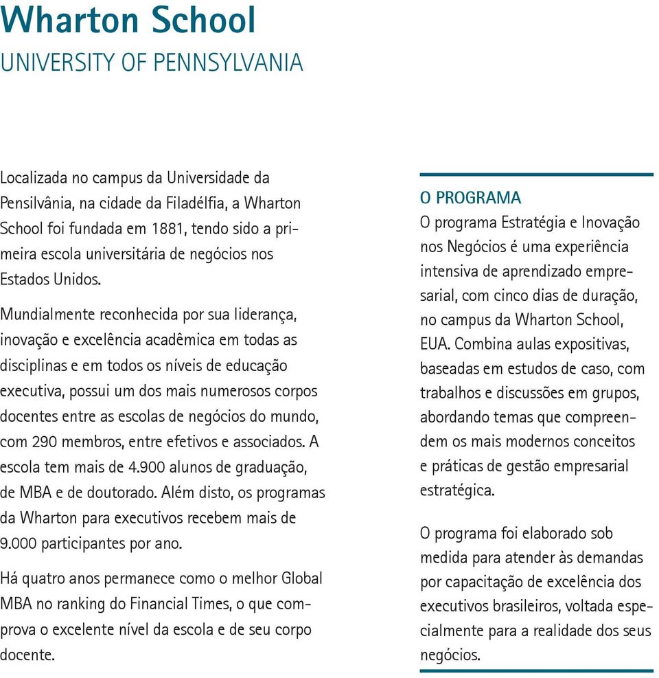 Mundialmente reconhecida por sua liderança, inovação e excelência acadêmica em todas as disciplinas e em todos os níveis de educação executiva, possui um dos mais numerosos corpos docentes entre as