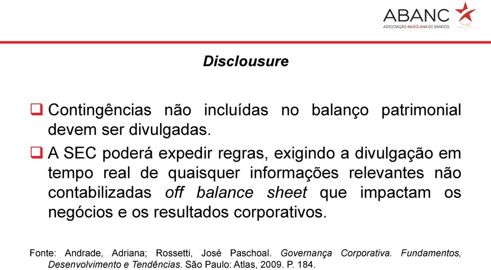 contabilizadas off balance sheet que impactam os negócios e os resultados corporativos.