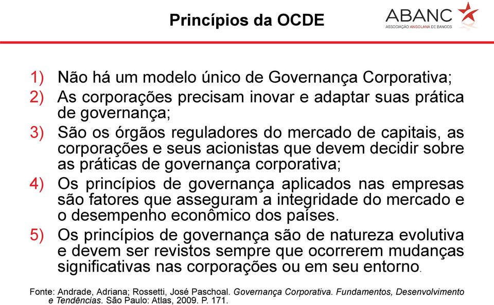 asseguram a integridade do mercado e o desempenho econômico dos países.