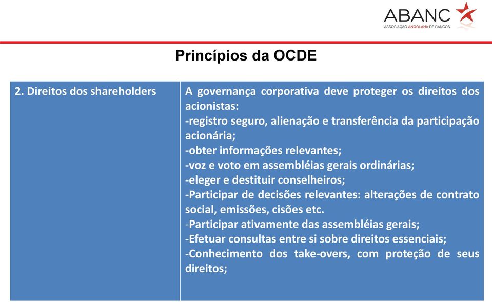 informações relevantes; -voz e voto em assembléias gerais ordinárias; -eleger e destituir conselheiros; -Participar de decisões relevantes: alterações de contrato Fonte: