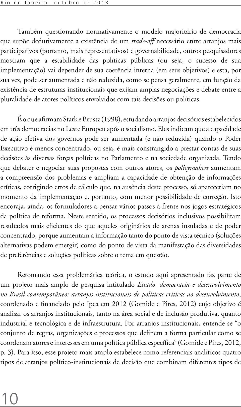 coerência interna (em seus objetivos) e esta, por sua vez, pode ser aumentada e não reduzida, como se pensa geralmente, em função da existência de estruturas institucionais que exijam amplas