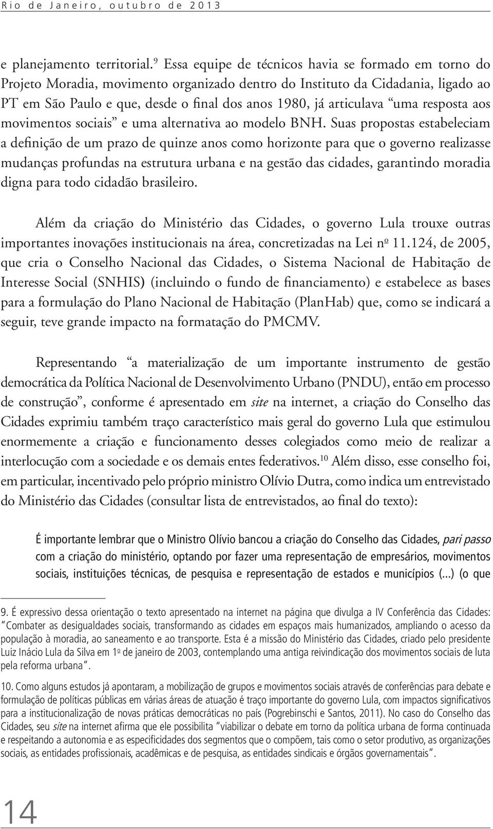 articulava uma resposta aos movimentos sociais e uma alternativa ao modelo BNH.