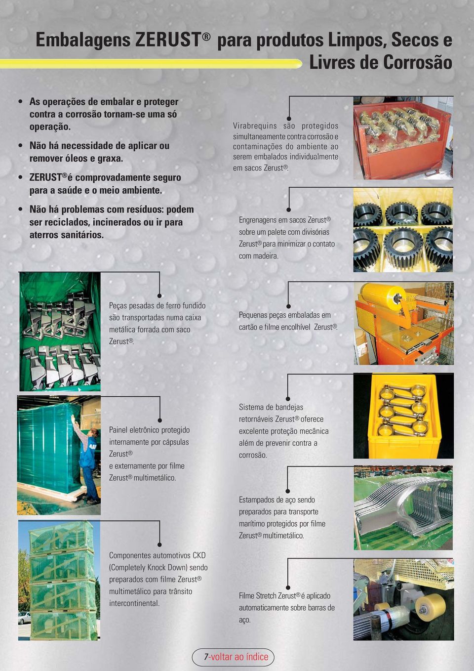 Não há problemas com resíduos: podem ser reciclados, incinerados ou ir para aterros sanitários.