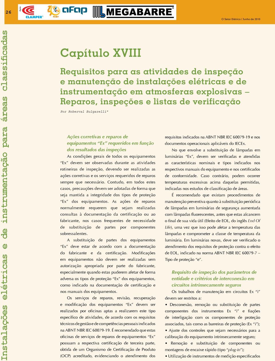 observadas durante as atividades rotineiras de inspeção, devendo ser realizadas as ações corretivas e os serviços requeridos de reparos sempre que necessário.