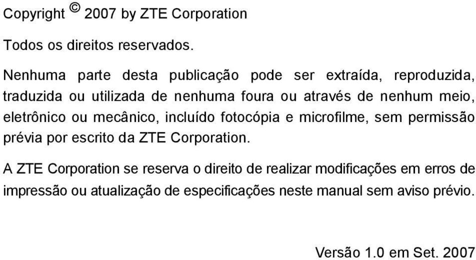 nenhum meio, eletrônico ou mecânico, incluído fotocópia e microfilme, sem permissão prévia por escrito da ZTE