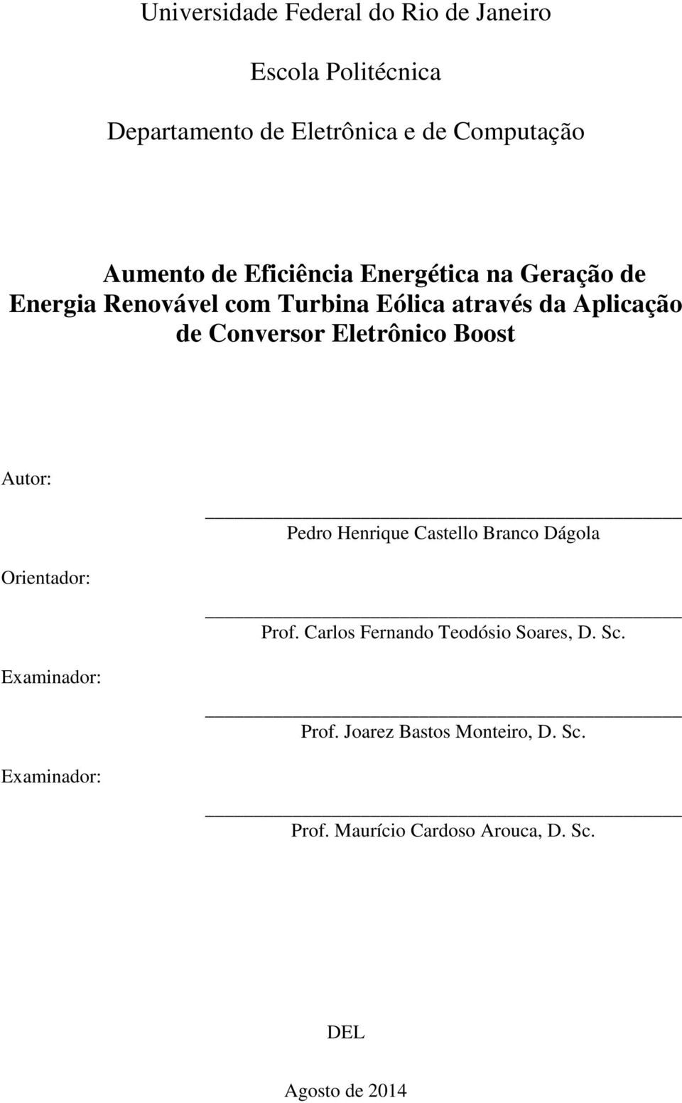 Eletrônico Boost Autor: Orientador: Examinador: Examinador: Pedro Henrique Castello Branco Dágola Prof.