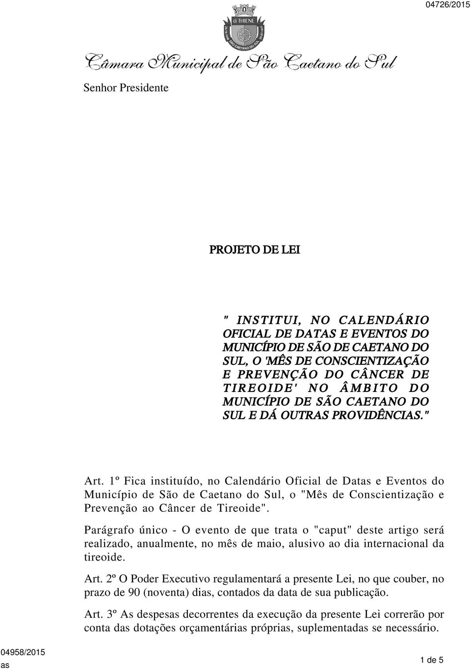 1º Fica instituído, no Calendário Oficial de Dat e Eventos do Município de São de Caetano do Sul, o "Mês de Conscientização e Prevenção ao Câncer de Tireoide".