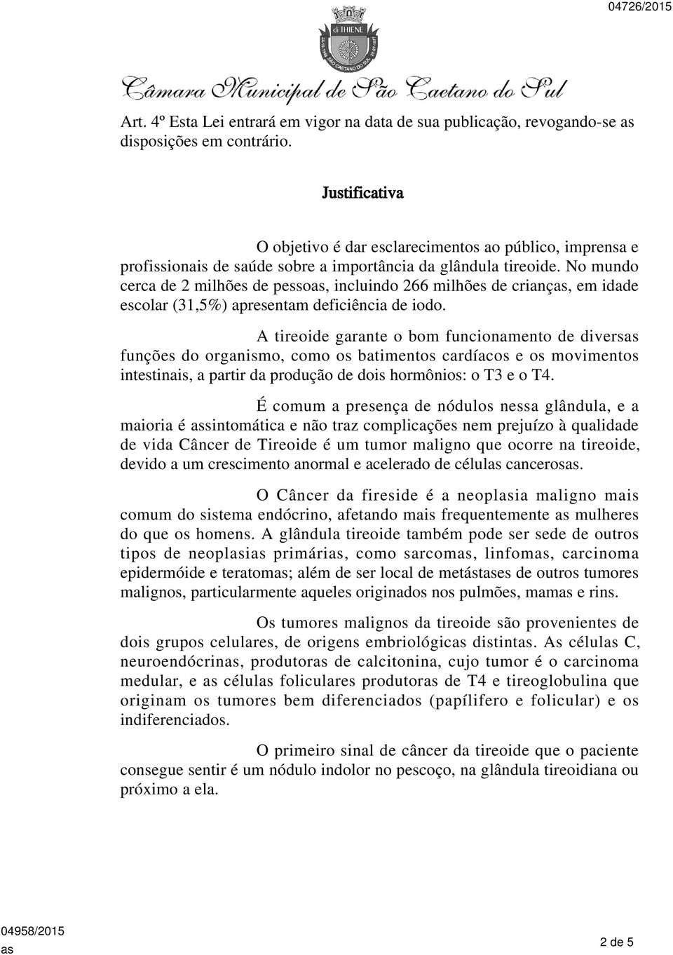 No mundo cerca de 2 milhões de pesso, incluindo 266 milhões de crianç, em idade escolar (31,5%) apresentam deficiência de iodo.