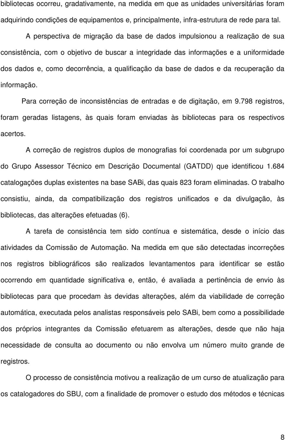 qualificação da base de dados e da recuperação da informação. Para correção de inconsistências de entradas e de digitação, em 9.