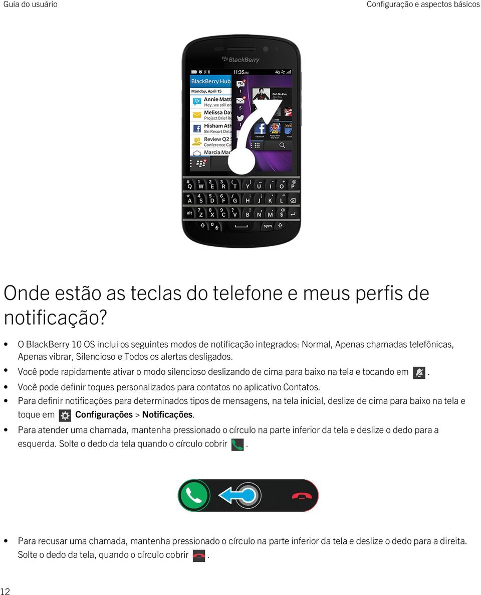 Você pode rapidamente ativar o modo silencioso deslizando de cima para baixo na tela e tocando em. Você pode definir toques personalizados para contatos no aplicativo Contatos.