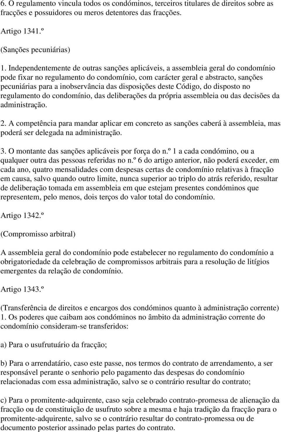 disposições deste Código, do disposto no regulamento do condomínio, das deliberações da própria assembleia ou das decisões da administração. 2.