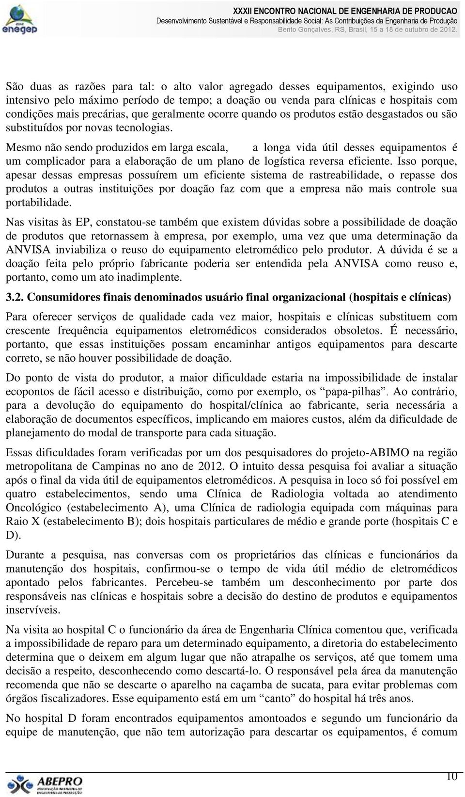 Mesmo não sendo produzidos em larga escala, a longa vida útil desses equipamentos é um complicador para a elaboração de um plano de logística reversa eficiente.