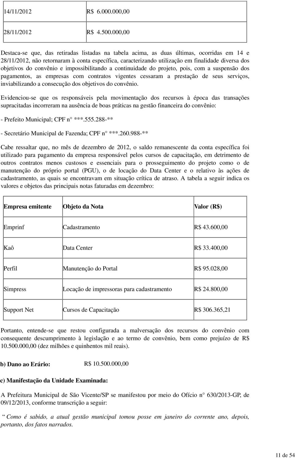 objetivos do convênio e impossibilitando a continuidade do projeto, pois, com a suspensão dos pagamentos, as empresas com contratos vigentes cessaram a prestação de seus serviços, inviabilizando a