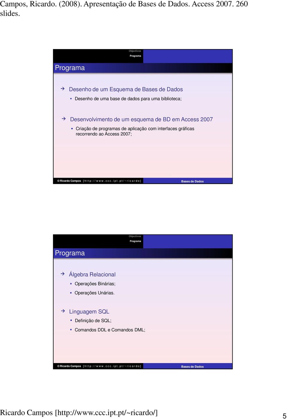 Desenvolvimento de um esquema de BD em Access 2007 Criação de programas de aplicação com interfaces gráficas