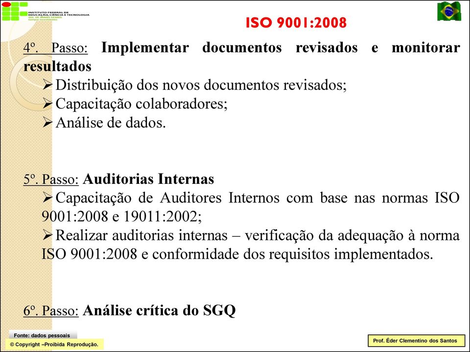 Passo: Auditorias Internas Capacitação de Auditores Internos com base nas normas ISO 9001:2008 e