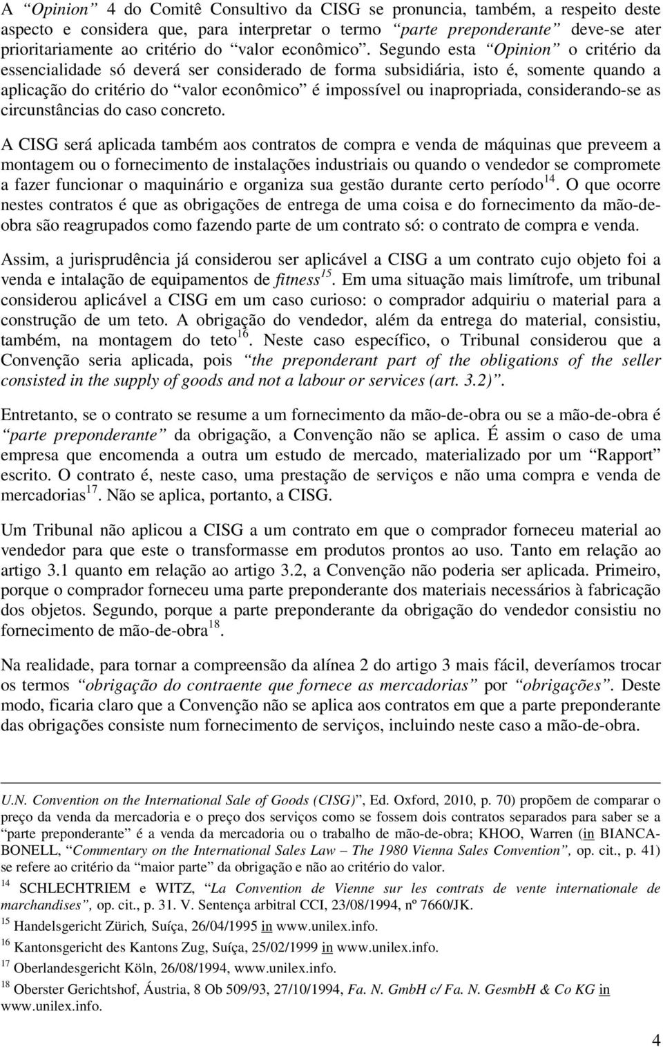 Segundo esta Opinion o critério da essencialidade só deverá ser considerado de forma subsidiária, isto é, somente quando a aplicação do critério do valor econômico é impossível ou inapropriada,