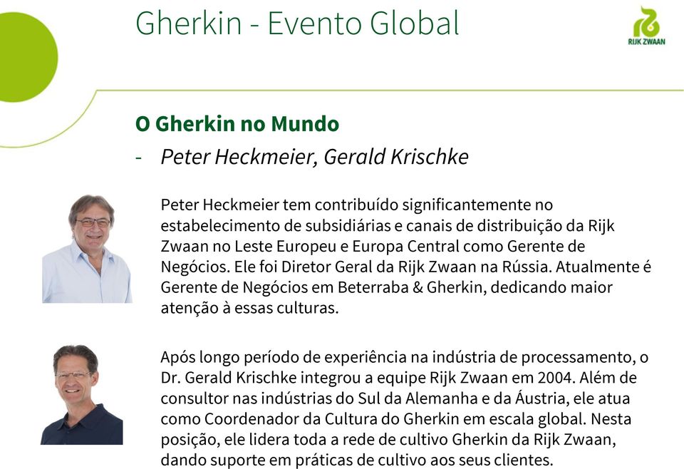 Atualmente é Gerente de Negócios em Beterraba & Gherkin, dedicando maior atenção à essas culturas. Após longo período de experiência na indústria de processamento, o Dr.