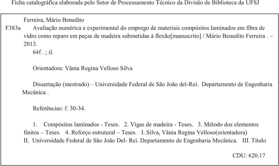 Orientadora: Vânia Regina Velloso Silva Dissertação (mestrado) Universidade Federal de São João del-rei. Departamento de Engenharia Mecânica. Referências: f. 30-34. 1.