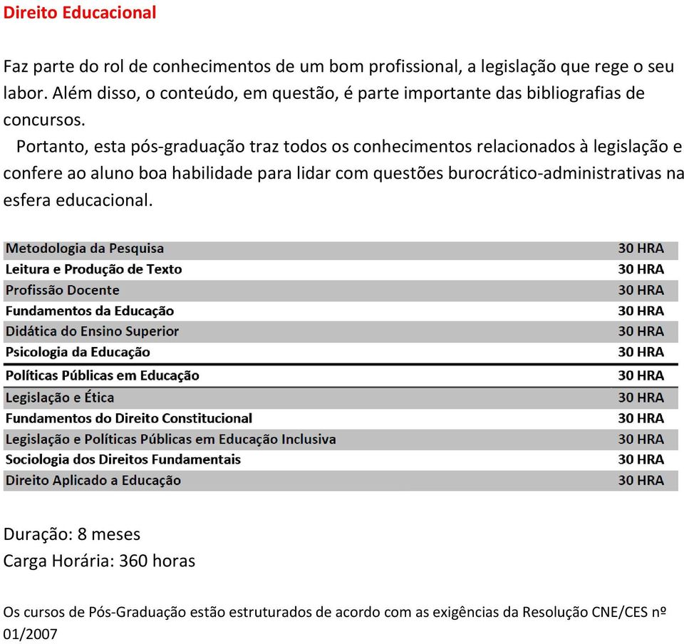 Portanto, esta pós-graduação traz todos os conhecimentos relacionados à legislação e confere ao aluno boa habilidade para