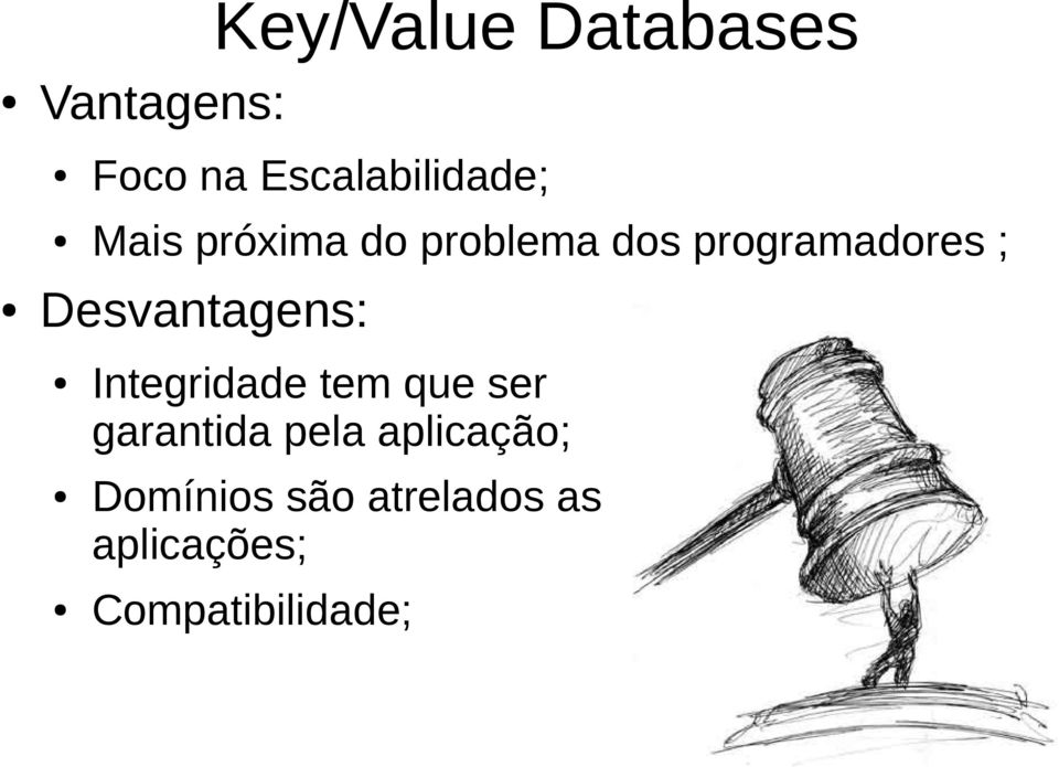 Desvantagens: Integridade tem que ser garantida pela