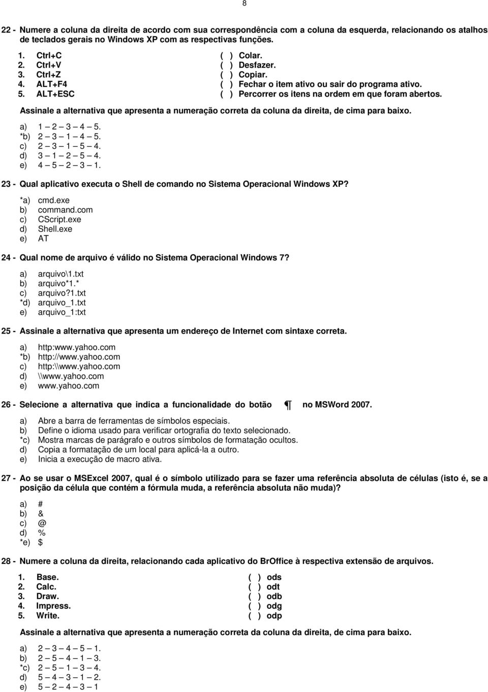 Assinale a alternativa que apresenta a numeração correta da coluna da direita, de cima para baixo. a) 1 2 3 4 5. *b) 2 3 1 4 5. c) 2 3 1 5 4. d) 3 1 2 5 4. e) 4 5 2 3 1.