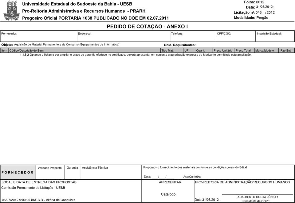 apresentar em conjunto a autorização expressa do fabricante permitindo esta ampliação.