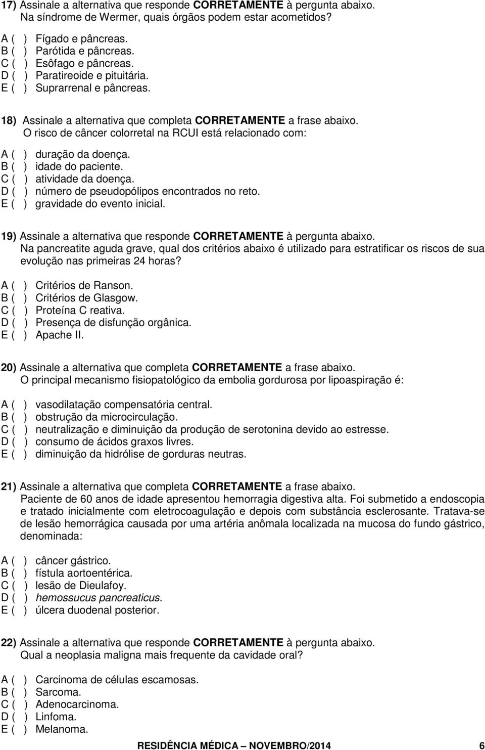 O risco de câncer colorretal na RCUI está relacionado com: A ( ) duração da doença. B ( ) idade do paciente. C ( ) atividade da doença. D ( ) número de pseudopólipos encontrados no reto.