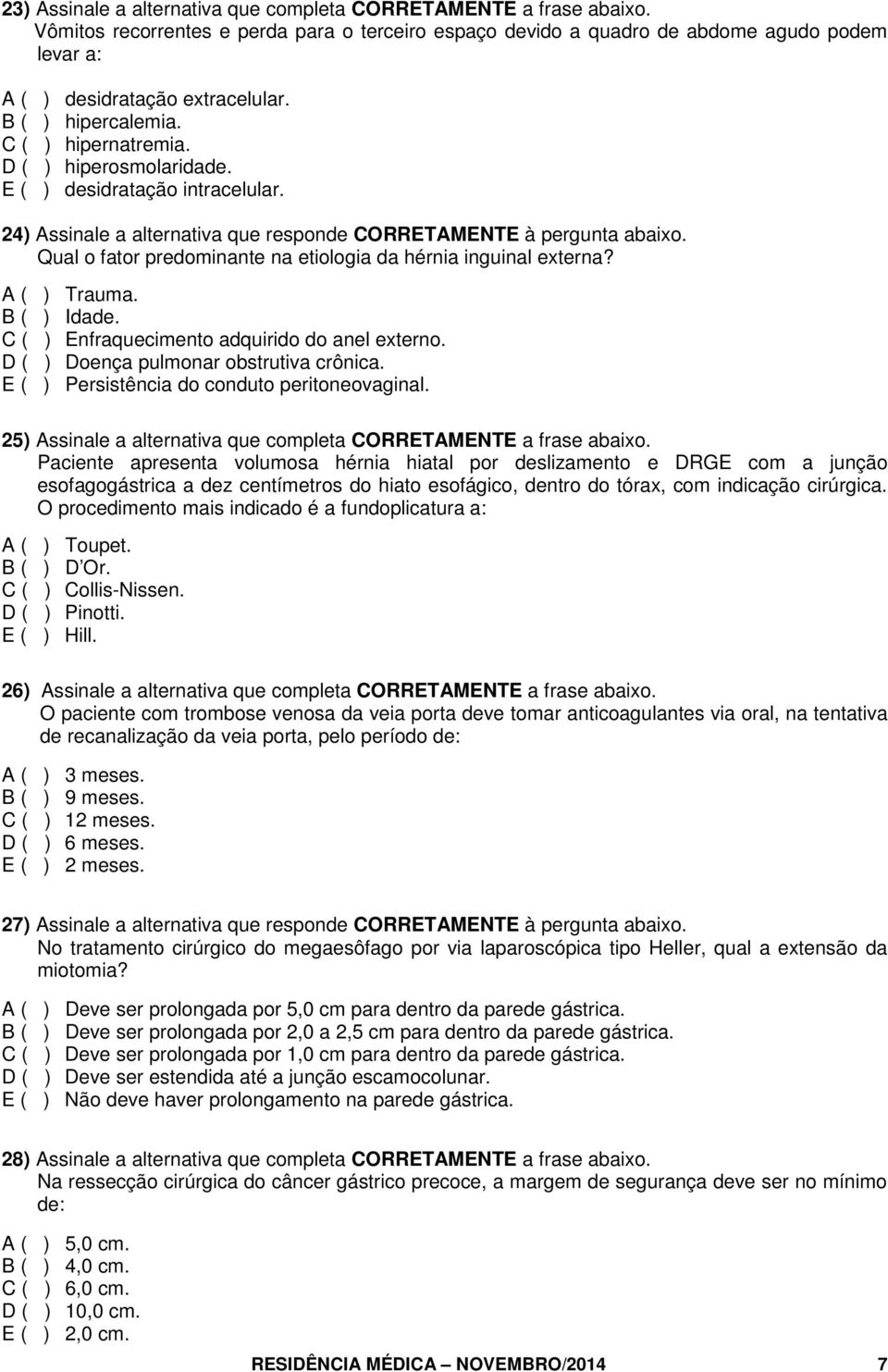 Qual o fator predominante na etiologia da hérnia inguinal externa? A ( ) Trauma. B ( ) Idade. C ( ) Enfraquecimento adquirido do anel externo. D ( ) Doença pulmonar obstrutiva crônica.