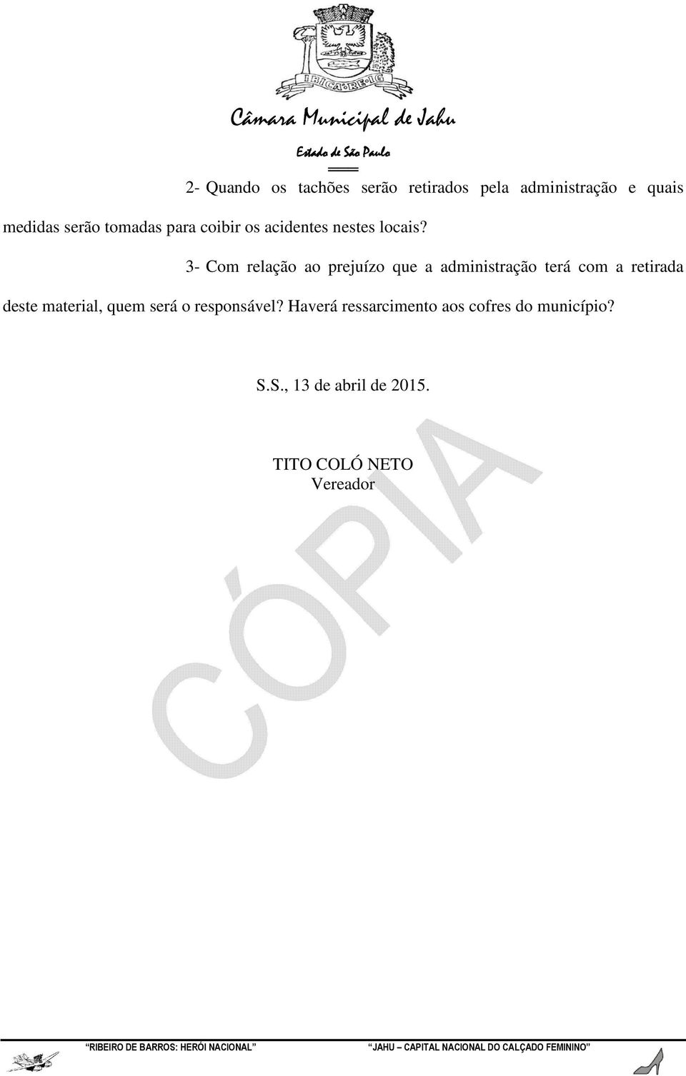 3- Com relação ao prejuízo que a administração terá com a retirada deste