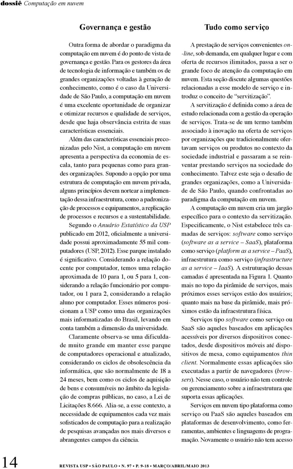 excelente oportunidade de organizar e otimizar recursos e qualidade de serviços, desde que haja observância estrita de suas características essenciais.