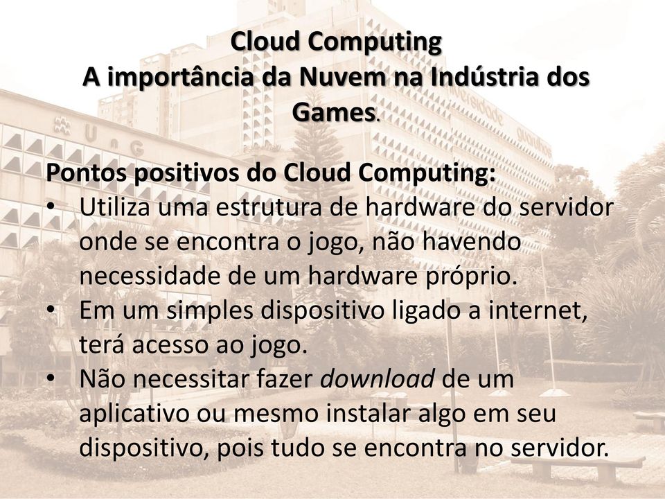 Em um simples dispositivo ligado a internet, terá acesso ao jogo.