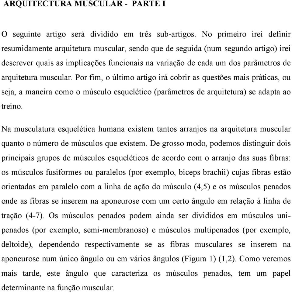 arquitetura muscular. Por fim, o último artigo irá cobrir as questões mais práticas, ou seja, a maneira como o músculo esquelético (parâmetros de arquitetura) se adapta ao treino.