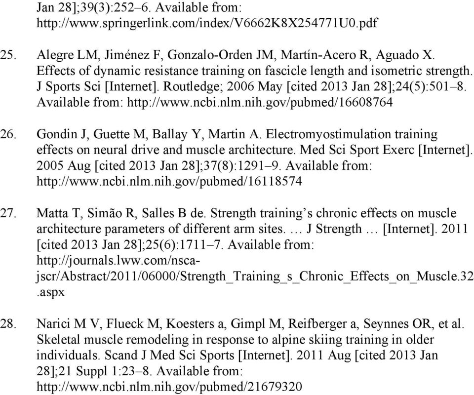 gov/pubmed/16608764 26. Gondin J, Guette M, Ballay Y, Martin A. Electromyostimulation training effects on neural drive and muscle architecture. Med Sci Sport Exerc [Internet].