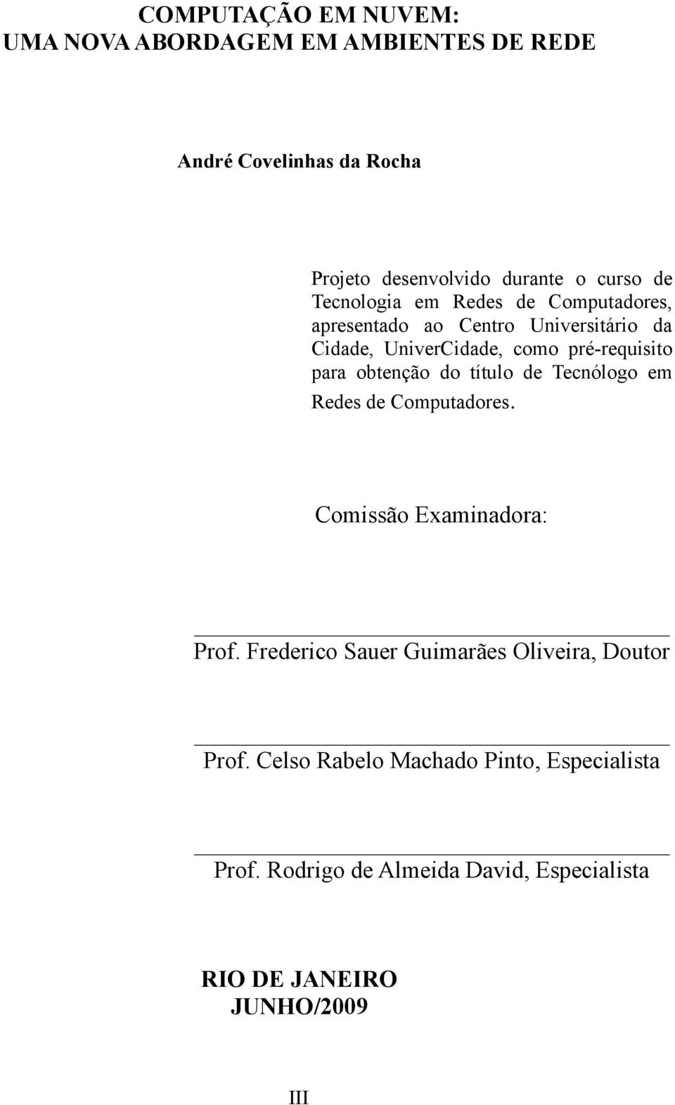 obtenção do título de Tecnólogo em Redes de Computadores. Comissão Examinadora: Prof.