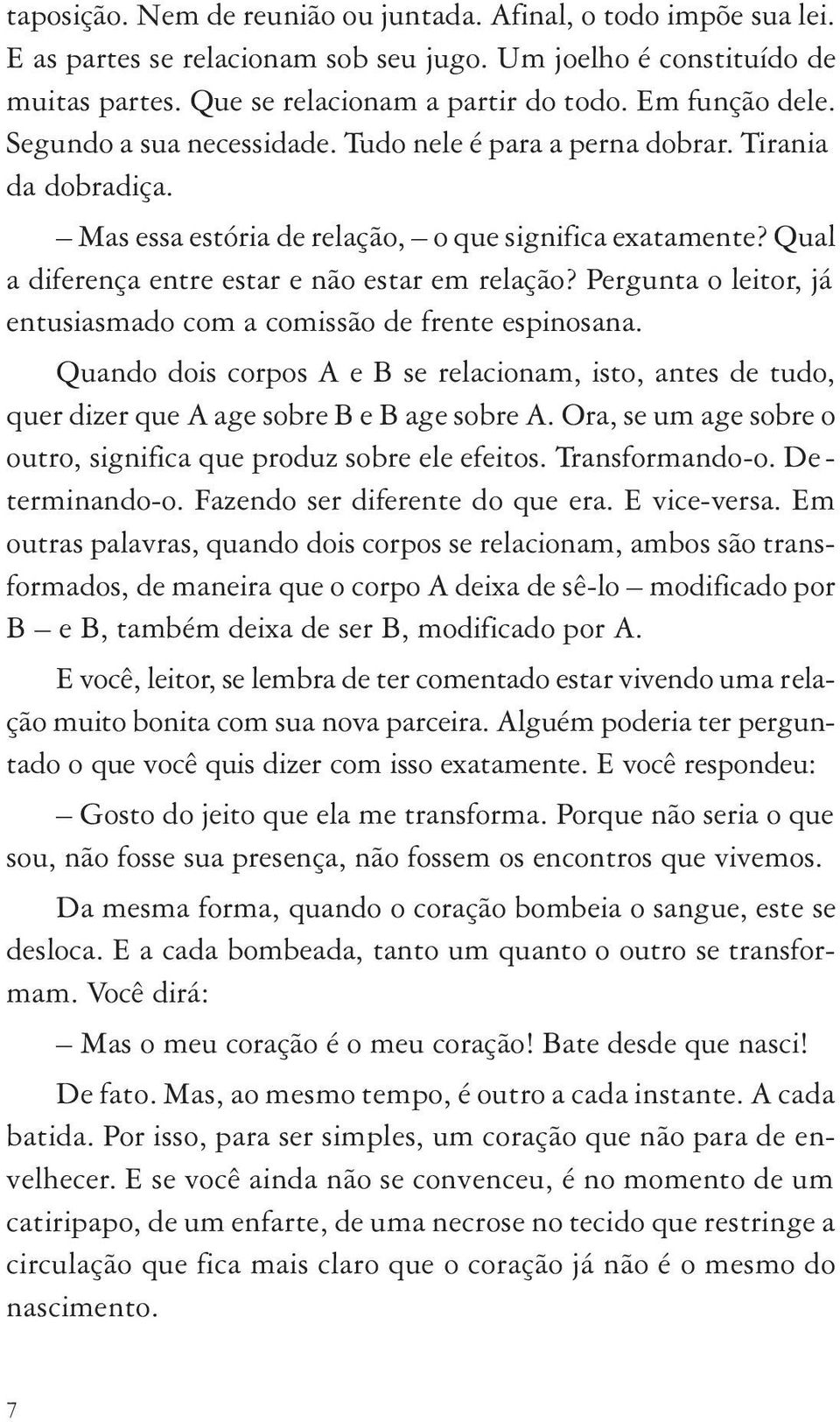 Qual a diferença entre estar e não estar em relação? Pergunta o leitor, já entusiasmado com a comissão de frente espinosana.